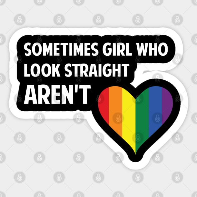 Sometimes Girls who look straight arent Rainbow Lesbian Sticker by Riffize